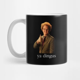 Ya Dingus - Dr. Steve Brule Mug